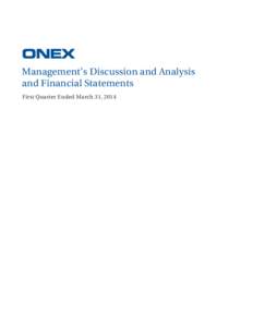 Management’s Discussion and Analysis and Financial Statements First Quarter Ended March 31, 2014 ONEX AND ITS OPERATING BUSINESSES Onex is a public company whose shares trade on the Toronto Stock Exchange under the
