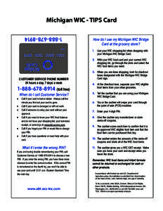 Michigan WIC - TIPS Card How do I use my Michigan WIC Bridge Card at the grocery store? 1. Use your WIC shopping list when shopping with your Michigan WIC Bridge Card.