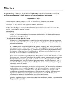 Minutes  Maryland College and Career-Ready Standards (MCCRS) and Partnership for Assessment of Readiness for College and Careers (PARCC) Implementation Review Workgroup September 17, 2014 The meeting was called to order 