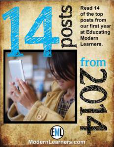 14 Posts from 2014 Since our quiet launch seven months ago, Educating Modern Learners (ModernLearners.com) has published over 130 posts from over 20 different authors from around the world about a wide variety of topics