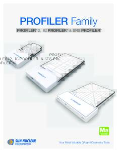 PROFILER Family PROFILER™ 2, IC PROFILER™ & SRS PROFILER™ Your Most Valuable QA and Dosimetry Tools  THE INDUSTRY