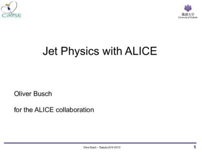 Jet Physics with ALICE  Oliver Busch for the ALICE collaboration  Oliver Busch – Tsukuba