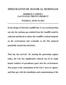 SPEECH GIVEN BY MAYOR AL MCDONALD MERRICK LANDFILL GAS TO ELECTRICITY PROJECT TUESDAY, JUNE 19, 2012  In the design of Merrick Landfill Site, it was envisioned that