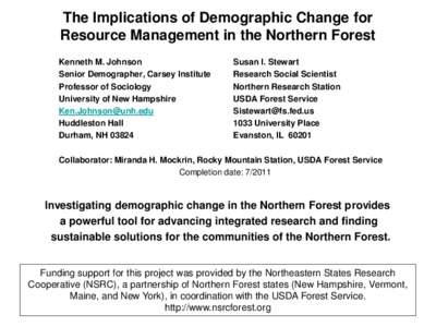 The Implications of Demographic Change for Resource Management in the Northern Forest Kenneth M. Johnson Senior Demographer, Carsey Institute Professor of Sociology University of New Hampshire