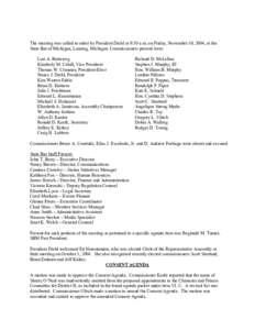 The meeting was called to order by President Diehl at 9:30 a.m. on Friday, November 19, 2004, at the State Bar of Michigan, Lansing, Michigan. Commissioners present were: Lori A. Buiteweg Kimberly M. Cahill, Vice Preside