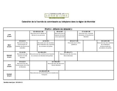 Calendrier de la Tournée du commissaire au lobbyisme dans la région de Montréal  ÉTAPE 4 - (RÉGION 06) SEMAINE 2 13 h 30 à 14 h 30 Rencontre avec le député de Mercier et son personnel