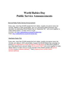World Rabies Day Public Service Announcements General Radio Public Service Announcement Every year, more than 55,000 people die from rabies, roughly one person every ten minutes. Rabies is 100% preventable. Join us in pr