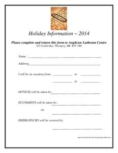 Holiday Information ~ 2014 Please complete and return this form to Anglican Lutheran Centre 935 Nesbitt Bay, Winnipeg, MB R3T 1W6 Name: Address: