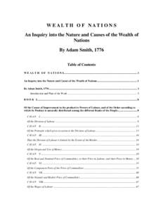 W EALT H O F NAT I O N S An Inquiry into the Nature and Causes of the Wealth of Nations By Adam Smith, 1776 Table of Contents W E A L T H O F N A T I O N S.................................................................