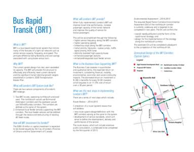 Bus Rapid Transit (BRT) What will London’s BRT provide? When fully implemented, London’s BRT will improve travel time performance, increase