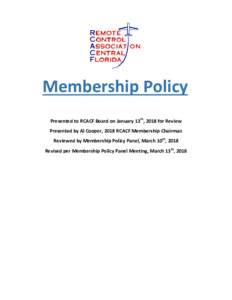 Membership Policy Presented to RCACF Board on January 13th, 2018 for Review Presented by Al Cooper, 2018 RCACF Membership Chairman Reviewed by Membership Policy Panel, March 10th, 2018 Revised per Membership Policy Panel