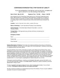 CONFERENCE/WORKSHOP FIELD TRIP WAIVER OF LIABILITY If you are participating in the field trip, print out this form, complete and sign it, and turn it in on the morning of the field trip. Date of Event: May 20, 2015  Depa