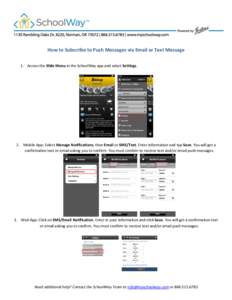 How to Subscribe to Push Messages via Email or Text Message 1. Access the Slide Menu in the SchoolWay app and select Settings. 2. Mobile App: Select Manage Notifications, then Email or SMS/Text. Enter information and tap