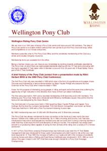 Wellington Pony Club Wellington Riding Pony Club Centre We are now in our 10th year of being a Pony Club centre and have around 100 members. The idea of Pony Club centre is to enable children without their own ponies to 