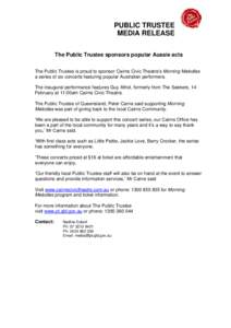 PUBLIC TRUSTEE MEDIA RELEASE The Public Trustee sponsors popular Aussie acts The Public Trustee is proud to sponsor Cairns Civic Theatre’s Morning Melodies a series of six concerts featuring popular Australian performe