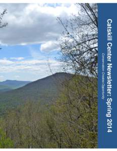 Catskill Center Newsletter: Spring 2014 Conservation Creates Opportunity A Message from the Executive Director  The Catskill Center will celebrate many