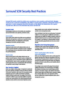 Surround SCM Security Best Practices  Surround SCM security controls the activities users can perform on server, repository, and branch levels. Managing security for users can become overwhelming as the number of securit