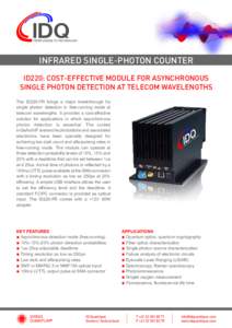 INFRARED SINGLE-PHOTON COUNTER ID220: COST-EFFECTIVE MODULE FOR ASYNCHRONOUS SINGLE PHOTON DETECTION AT TELECOM WAVELENGTHS The ID220-FR brings a major breakthrough for single photon detection in free-running mode at tel