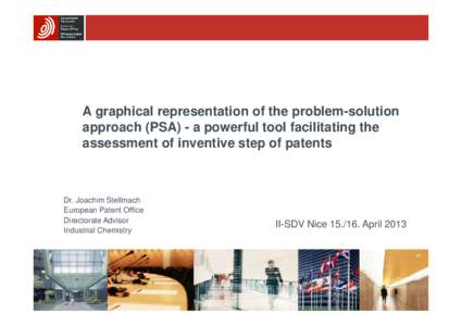 A graphical representation of the problem-solution approach (PSA) - a powerful tool facilitating the assessment of inventive step of patents Dr. Joachim Stellmach European Patent Office