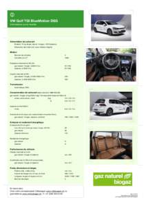VW Golf TGI BlueMotion DSG Informations sur le modèle Alimentation de carburant Bivalent, 15 kg de gaz naturel / biogaz + 50l d’essence Disposition des réservoirs: sous-châssis intégrés