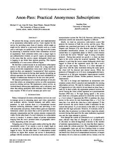 2013 IEEE Symposium on Security and Privacy  Anon-Pass: Practical Anonymous Subscriptions Michael Z. Lee, Alan M. Dunn, Brent Waters, Emmett Witchel The University of Texas at Austin {mzlee, adunn, waters, witchel}@cs.ut