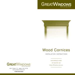 Wood Cornices I N S TA L L AT I O N I N S T R U C T I O N S meticulously made by hand in our Great Windows factory
