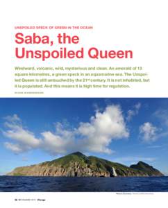 Unspoiled speck of green in the ocean  Saba, the Unspoiled Queen Windward, volcanic, wild, mysterious and clean. An emerald of 13 square kilometres, a green speck in an aquamarine sea. The Unspoiled Queen is still untouc