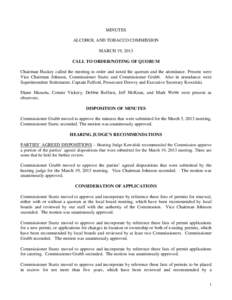 MINUTES ALCOHOL AND TOBACCO COMMISSION MARCH 19, 2013 CALL TO ORDER/NOTING OF QUORUM Chairman Huskey called the meeting to order and noted the quorum and the attendance. Present were Vice Chairman Johnson, Commissioner S