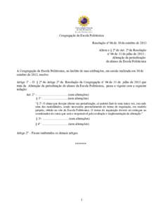 Congregação da Escola Politécnica Resolução nº 06 de 30 de outubro de 2013 Altera o § 2º do Art. 2º da Resolução no 04 de 31 de julho de 2013 Alteração da periodização de alunos da Escola Politécnica A Co