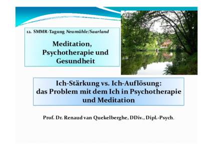 12. SMMR-Tagung Neumühle/Saarland  Meditation, Psychotherapie und Gesundheit Ich-Stärkung vs. Ich-Auflösung: