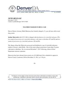 NEWS RELEASE December 12, 2011 Contact: Lynn Kimbrough, [removed]TEACHER CHARGED IN DRUG CASE Denver District Attorney Mitch Morrissey has formally charged a 31-year-old man with several