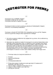 §1 Foreningens navn er FREM83, Skælskør Foreningen er stiftet den 20. maj 1983 Foreningens hjemsted er Slagelse Kommune §2 Foreningens formål er at virke for samling og udøvelse af håndboldspillet i Slagelse