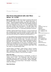 Press Release Red Arrow International sells Jean Reno Series “Jo”to RAI Munich, September 25, 2012. Italy’ s biggest broadcaster RAI secured the broadcast rights to crime series “Jo” (working title/formerly “