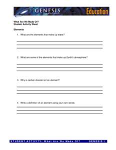 What Are We Made Of? Student Activity Sheet Elements 1. What are the elements that make up water?  2. What are some of the elements that make up Earth’s atmosphere?