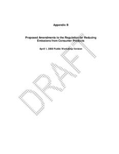 Appendix B  Proposed Amendments to the Regulation for Reducing Emissions from Consumer Products April 1, 2009 Public Workshop Version