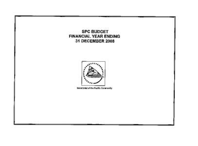 SPC Budget - Financial Year Ending - 31 DEC 2008.