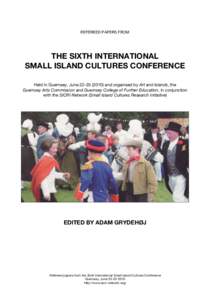 REFEREED PAPERS FROM  THE SIXTH INTERNATIONAL SMALL ISLAND CULTURES CONFERENCE Held in Guernsey, Juneand organised by Art and Islands, the Guernsey Arts Commission and Guernsey College of Further Education,