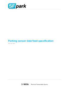 Parking sensor data feed specification JULY 20, 2012 SFPARK PARKING SENSOR DATA FEED SPECIFICATION / 1 JULY 20, 2012