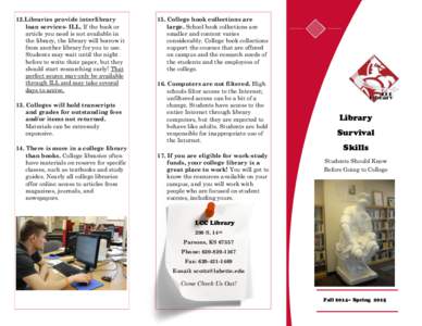 12.Libraries provide interlibrary loan services- ILL. If the book or article you need is not available in the library, the library will borrow it from another library for you to use. Students may wait until the night