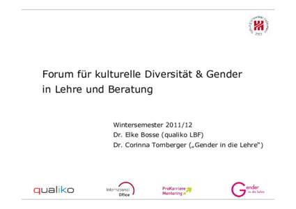 Forum für kulturelle Diversität & Gender in Lehre und Beratung WintersemesterDr. Elke Bosse (qualiko LBF) Dr. Corinna Tomberger („Gender in die Lehre“)