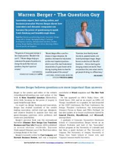 Warren Berger • The Question Guy Innovation expert, best-selling author, and business journalist Warren Berger shows how innovators and dynamic companies can harness the power of questioning to spark fresh thinking and