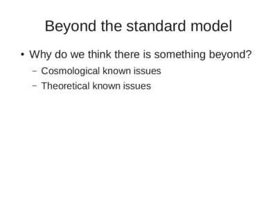 Beyond the standard model ● Why do we think there is something beyond? –
