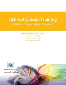 uDirect Classic Training Customer Expectation Document XMPie uDirect Classic Software version: PE v8.0x Document version: v4.0 Published date: January 2016