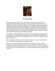 Mr. Fergal O’ Regan Fergal O’ Regan (born Ireland, 1968) is Head of Unit at the European Ombudsman. The European Ombudsman carries out inquiries in relation to allegations of maladministration by European institution