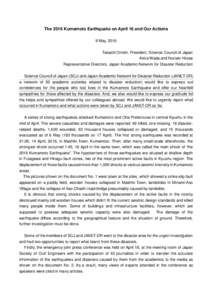 The 2016 Kumamoto Earthquake on April 16 and Our Actions 9 May, 2016 Takashi Onishi, President, Science Council of Japan Akira Wada and Noriaki Hirose Representative Directors, Japan Academic Network for Disaster Reducti