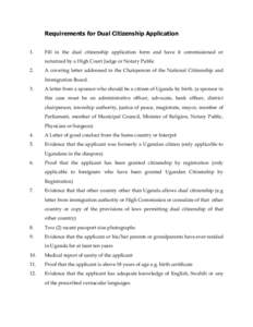 Requirements for Dual Citizenship Application 1. Fill in the dual citizenship application form and have it commissioned or notarized by a High Court Judge or Notary Public