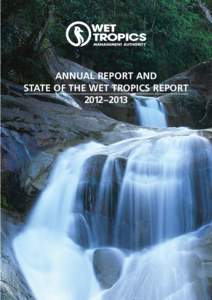 ANNUAL REPORT AND STATE OF THE WET TROPICS REPORT 2012–2013 WET TROPICS MANAGEMENT AUTHORITY ANNUAL REPORT[removed]