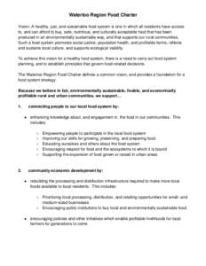 Waterloo Region Food Charter Vision: A healthy, just, and sustainable food system is one in which all residents have access to, and can afford to buy, safe, nutritious, and culturally acceptable food that has been produc