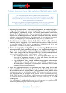    Petition	
  to	
  Government:	
  Human	
  Rights	
  Implications	
  of	
  the	
  Pacific	
  Solution	
  Mark	
  II	
   We,	
  the	
  undersigned,	
  petition	
  the	
  Australian	
  Government	
  t