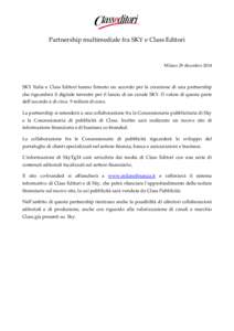 Partnership multimediale fra SKY e Class Editori  Milano 29 dicembre 2014 SKY Italia e Class Editori hanno firmato un accordo per la creazione di una partnership che riguarderà il digitale terrestre per il lancio di un 